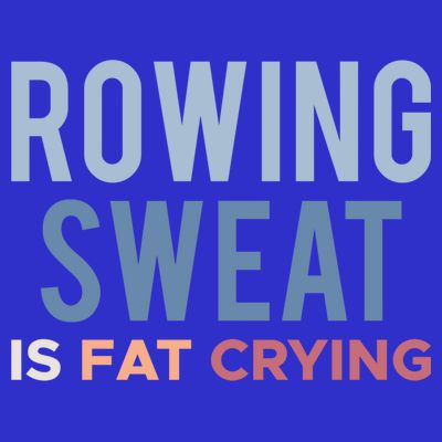 Rowing Sweat Is Fat Crying Gift T-Shirt