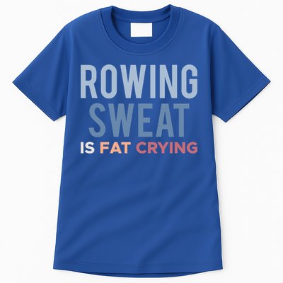 Rowing Sweat Is Fat Crying Gift Tall T-Shirt