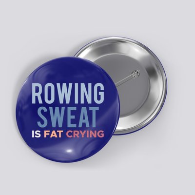 Rowing Sweat Is Fat Crying Gift Button