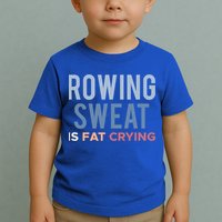Rowing Sweat Is Fat Crying Gift Toddler T-Shirt
