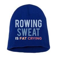 Rowing Sweat Is Fat Crying Gift Short Acrylic Beanie