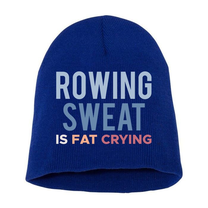 Rowing Sweat Is Fat Crying Gift Short Acrylic Beanie