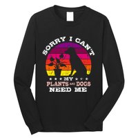 Retro Sorry I CanT My Plants And Dogs Need Me Gardener Long Sleeve Shirt