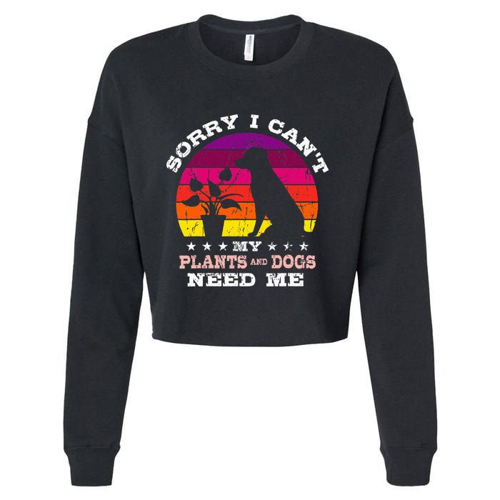 Retro Sorry I CanT My Plants And Dogs Need Me Gardener Cropped Pullover Crew