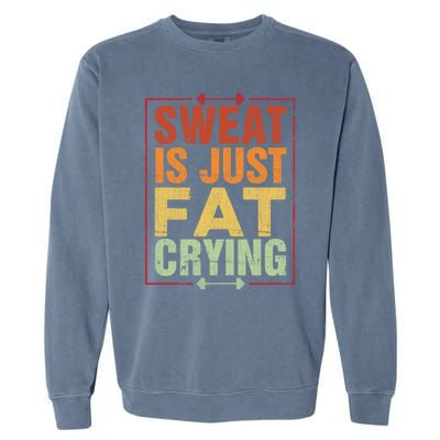 Retro Sweat Is Just Fat Crying Design Motivational Workout Gift Garment-Dyed Sweatshirt