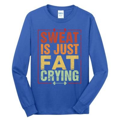 Retro Sweat Is Just Fat Crying Design Motivational Workout Gift Tall Long Sleeve T-Shirt