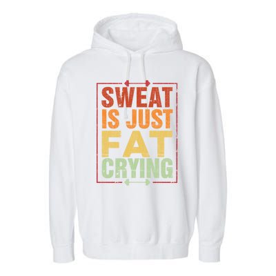 Retro Sweat Is Just Fat Crying Design Motivational Workout Gift Garment-Dyed Fleece Hoodie