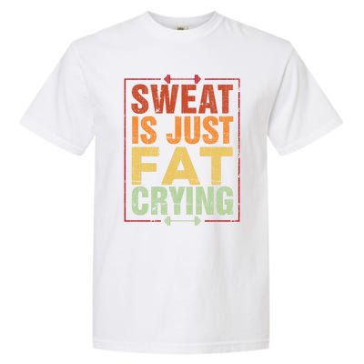 Retro Sweat Is Just Fat Crying Design Motivational Workout Gift Garment-Dyed Heavyweight T-Shirt