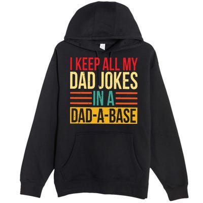 Retro Sayings I Keep All My Dad Jokes In A Dad A Base Premium Pullover Hoodie