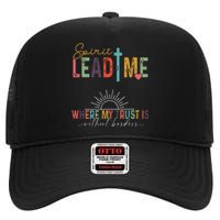 Retro Spirit Lead Me Where My Trust Is Without Borders High Crown Mesh Back Trucker Hat