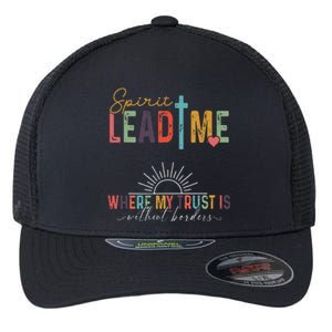 Retro Spirit Lead Me Where My Trust Is Without Borders Flexfit Unipanel Trucker Cap