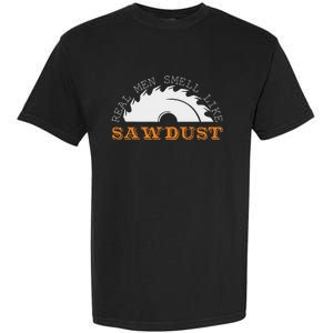 Real Smell Like Sawdust Woodworkers Garment-Dyed Heavyweight T-Shirt