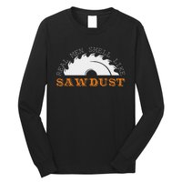 Real Smell Like Sawdust Woodworkers Long Sleeve Shirt