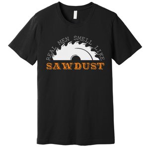 Real Smell Like Sawdust Woodworkers Premium T-Shirt