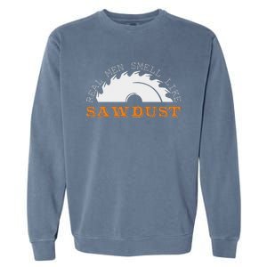 Real Smell Like Sawdust Woodworkers Garment-Dyed Sweatshirt