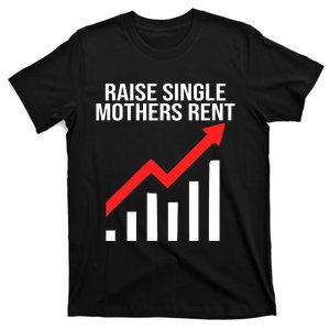 Raise single mothers rent T-Shirt