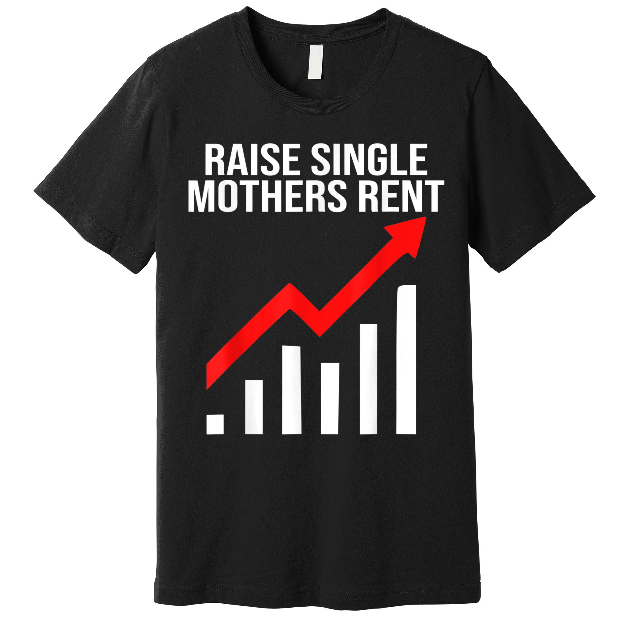 Raise Single Mothers Rent Premium T-Shirt