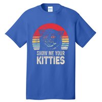 Retro Show Me Your Kitties Gift Funny Gift For Cat Lover Vintage Gift Tall T-Shirt