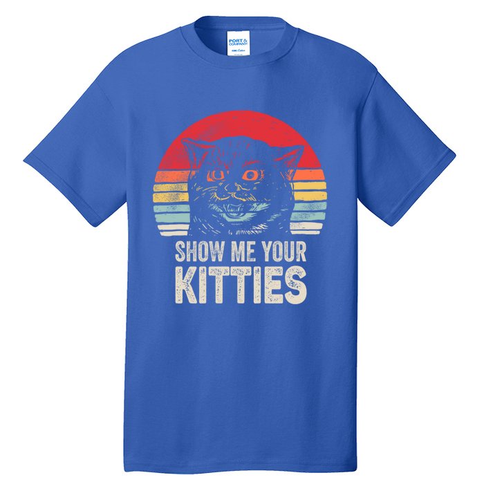 Retro Show Me Your Kitties Gift Funny Gift For Cat Lover Vintage Gift Tall T-Shirt