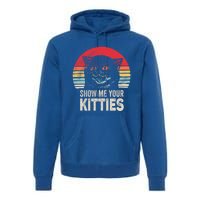 Retro Show Me Your Kitties Gift Funny Gift For Cat Lover Vintage Gift Premium Hoodie