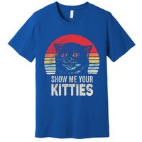 Retro Show Me Your Kitties Gift Funny Gift For Cat Lover Vintage Gift Premium T-Shirt