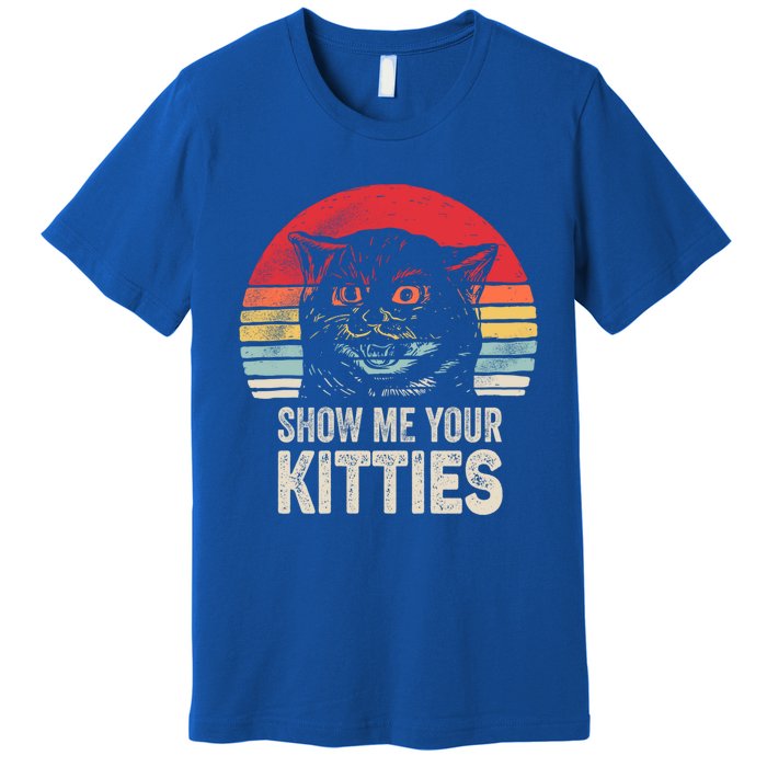 Retro Show Me Your Kitties Gift Funny Gift For Cat Lover Vintage Gift Premium T-Shirt