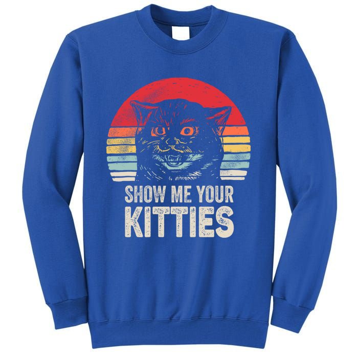 Retro Show Me Your Kitties Gift Funny Gift For Cat Lover Vintage Gift Tall Sweatshirt