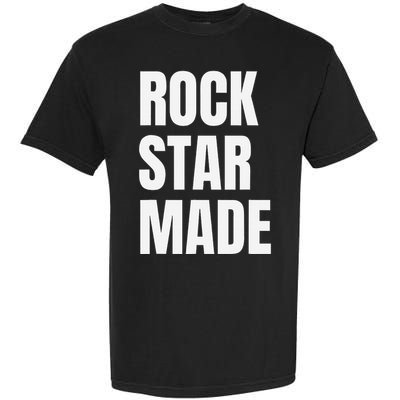 Rock Star Made Rockstar Made Rap Hip Hop Trap Garment-Dyed Heavyweight T-Shirt