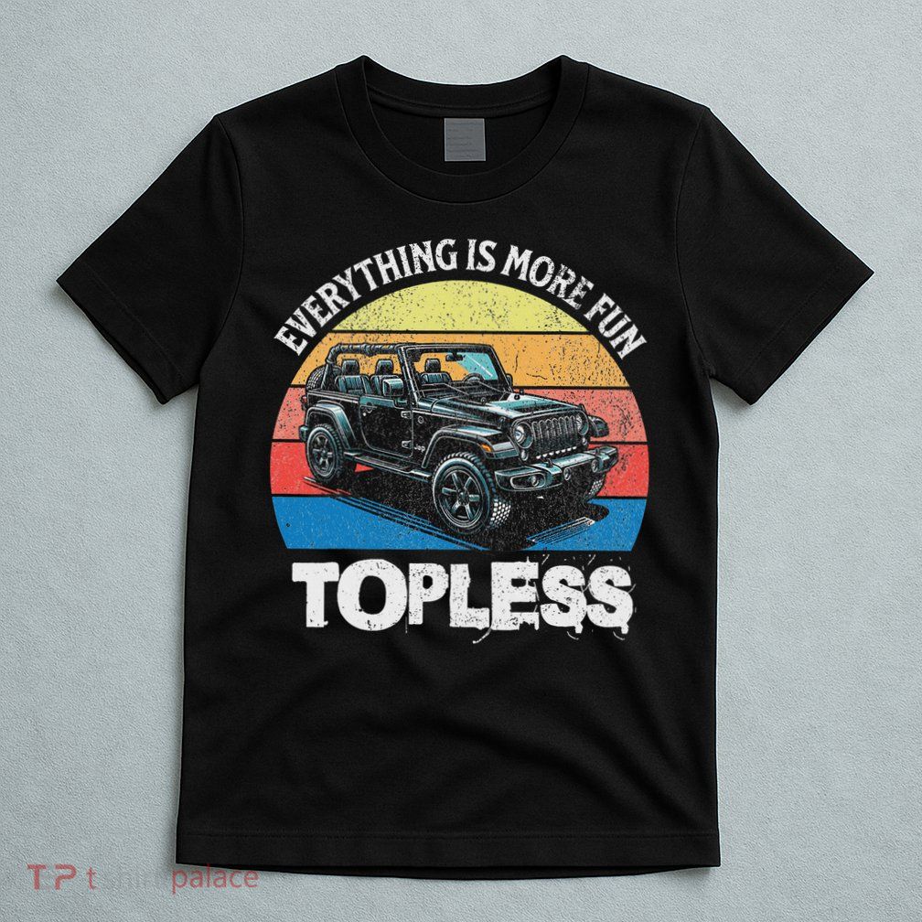 Retro Sunset Off Roaders Everything Is More Fun Topless T-Shirt