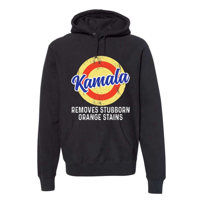 Removes Stubborn Orange Stains Funny Kamala 2024 Election Premium Hoodie