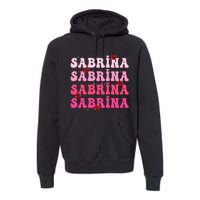 Retro Sabrina Personalized Name I Love Sabrina Groovy Meme Premium Hoodie