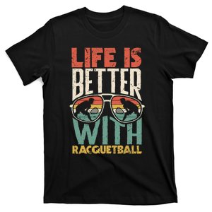 Raquet Sport Player Life Is Better With Racquetball Funny T-Shirt