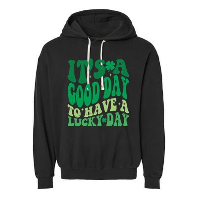 Retro St Patricks Day Irish Its A Good Day To Have A Lucky Day Garment-Dyed Fleece Hoodie