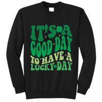 Retro St Patricks Day Irish Its A Good Day To Have A Lucky Day Tall Sweatshirt