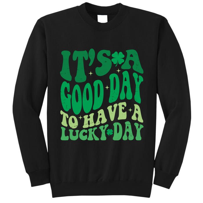 Retro St Patricks Day Irish Its A Good Day To Have A Lucky Day Tall Sweatshirt