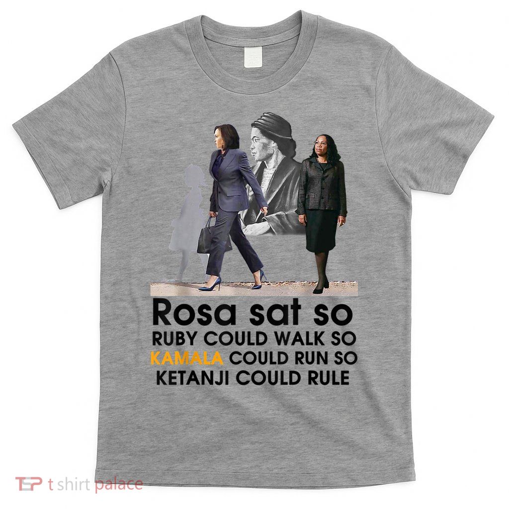Rosa Sat Ruby Walk So Kamala Could Run So Ketanji Could Rule T-Shirt