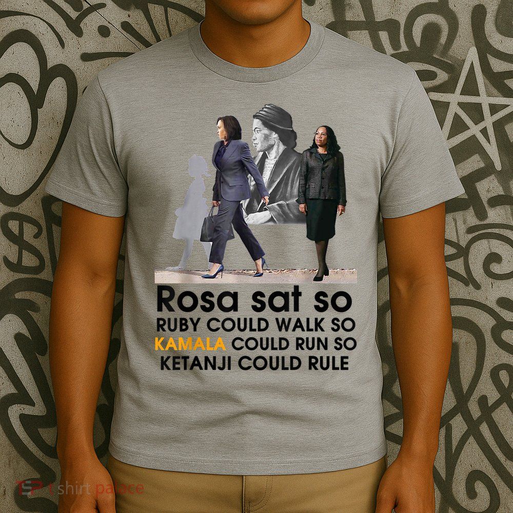Rosa Sat Ruby Walk So Kamala Could Run So Ketanji Could Rule T-Shirt