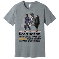 Rosa Sat Ruby Walk So Kamala Could Run So Ketanji Could Rule Premium T-Shirt