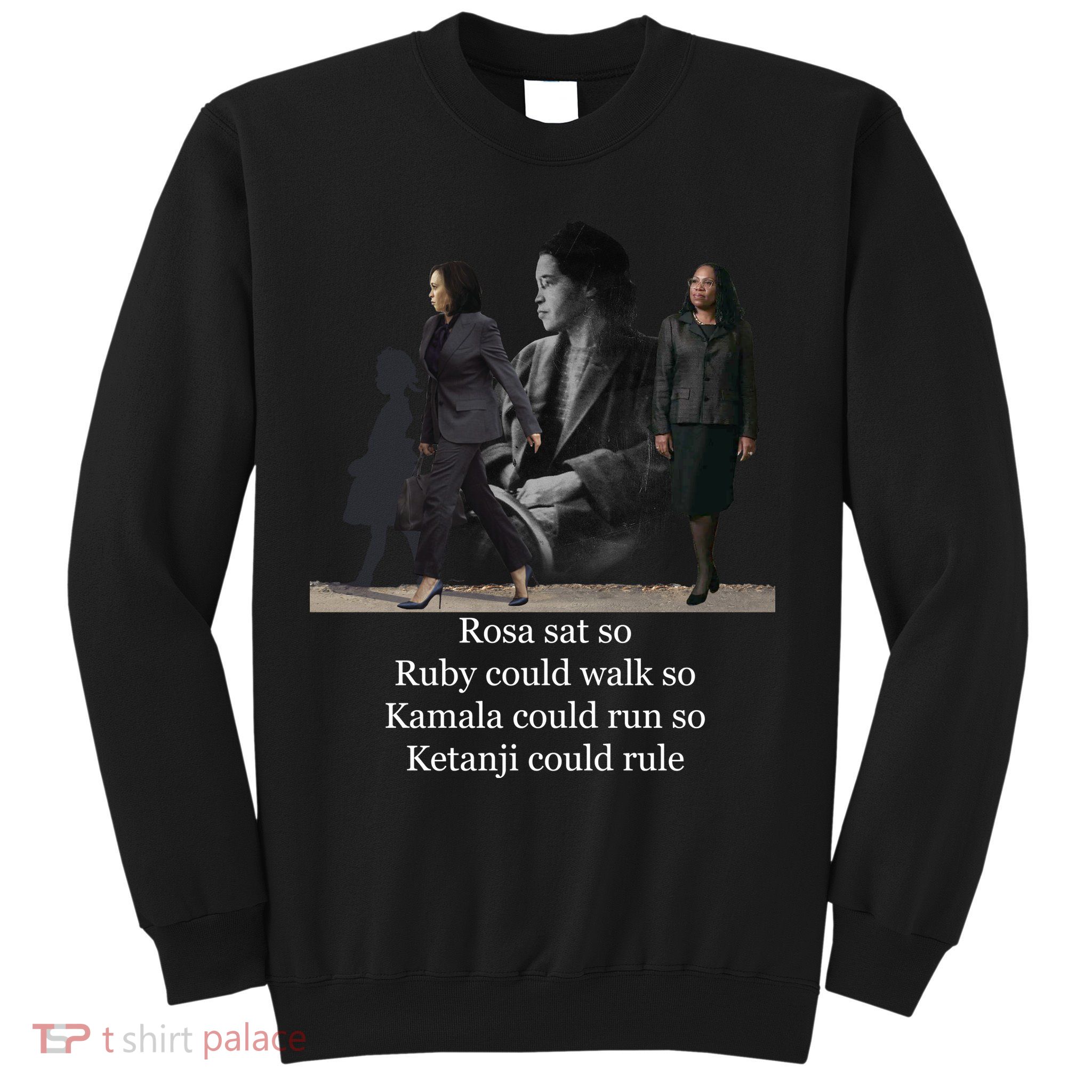 Rosa Sat Ruby Walk Kamala Run Ketanji Rule Sweatshirt