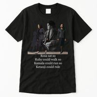 Rosa Sat Ruby Walk Kamala Run Ketanji Rule Tall T-Shirt