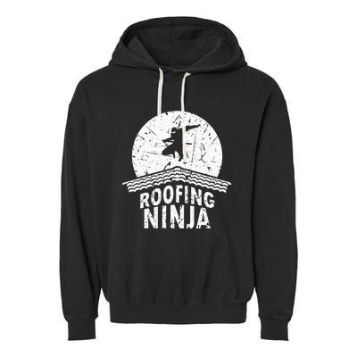 Roofing Slating Roofer Slater Wo I Funny Ninja Gift Garment-Dyed Fleece Hoodie