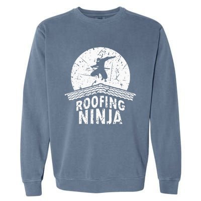 Roofing Slating Roofer Slater Wo I Funny Ninja Gift Garment-Dyed Sweatshirt