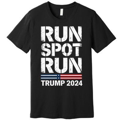 Run Spot Run Trump 2024 President Trump 2024 Premium T-Shirt