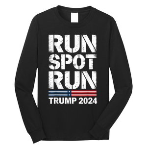 Run Spot Run Trump 2024 President Trump 2024 Long Sleeve Shirt