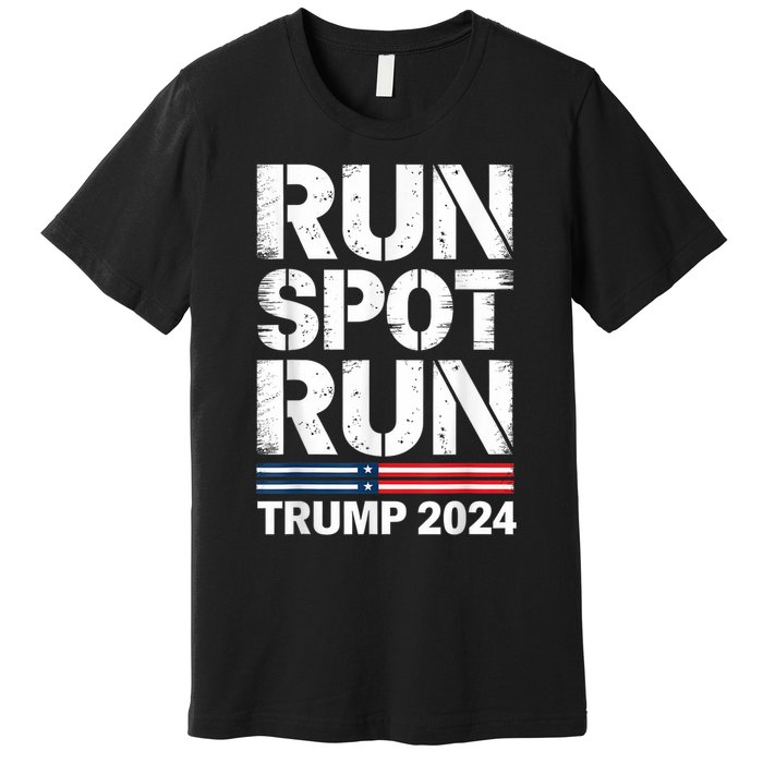 Run Spot Run Trump 2024 President Trump 2024 Premium T-Shirt