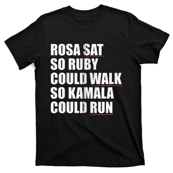 Rosa Sat So Ruby Could Walk So Kamala Could Run Harris Meme T-Shirt