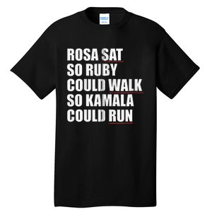 Rosa Sat So Ruby Could Walk So Kamala Could Run Harris Meme Tall T-Shirt