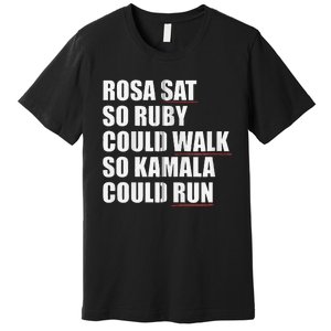 Rosa Sat So Ruby Could Walk So Kamala Could Run Harris Meme Premium T-Shirt