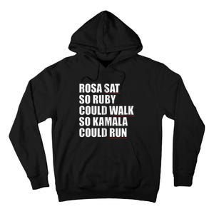 Rosa Sat So Ruby Could Walk So Kamala Could Run Harris Meme Tall Hoodie