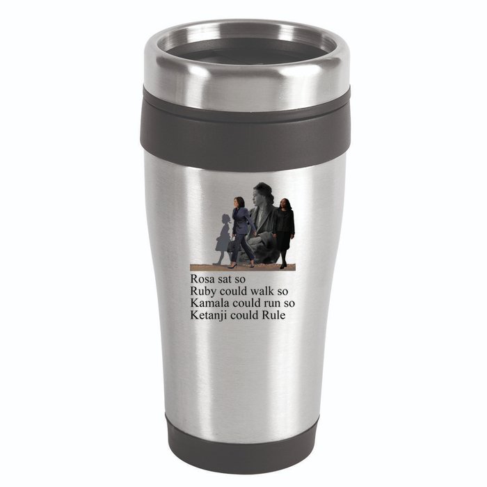 Rosa Sat So Ruby Could Walk So Kamala Could Run So Ketanji Could Rule 16oz Travel Tumbler
